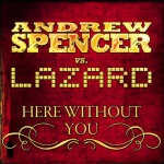 Andrew Spencer Vs. Lazard - Here Without You