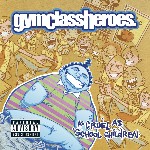 Gym Class Heroes - As Cruel As School Children