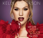 Kelly Clarkson - My Life Would Suck Without You