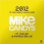 Mike Candys & Evelyn feat. Patrick Miller - 2012 (If The World Would End)